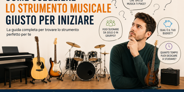 Come scegliere lo strumento musicale giusto per iniziare